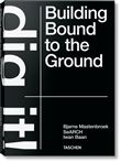 Bjarne Mastenbroek. Dig it! Building Bound to the Ground