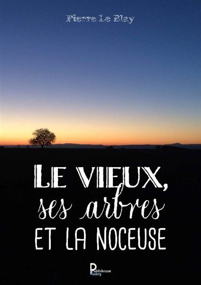 Le vieux, ses arbres et la noceuse - Pierre Le Blay - broché