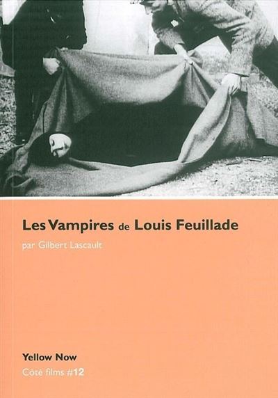 Les Vampires De Louis Feuillade Cote Films N°12 Broché Gilbert Lascaut Achat Livre Fnac 1846