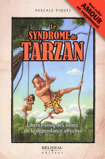 Le syndrome de Tarzan - Libérez-vous des lianes de la dépendance affective - Pascale Piquet - broché