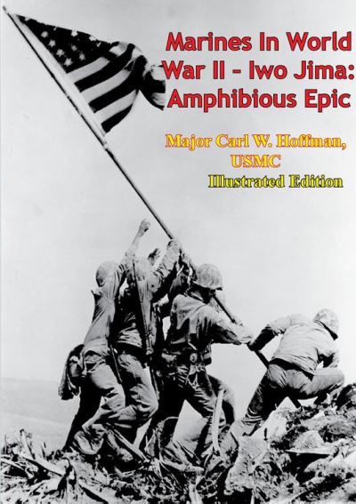 Marines In World War II - Iwo Jima: Amphibious Epic [Illustrated ...