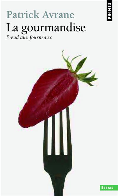 La Gourmandise. Freud aux fourneaux - Patrick Avrane - Poche