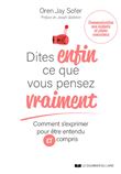Dites enfin ce que vous pensez vraiment - Comment s'exprimer pour être entendu et compris