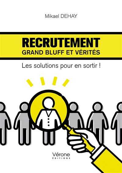 Recrutement : Grand bluff et vérités - Les solutions pour en sortir !