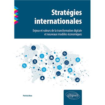 Stratégies internationales. Enjeux et valeurs de la transformation digitale et nouveaux modèles économiques