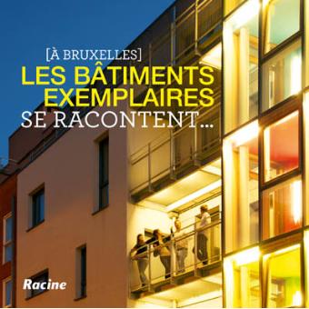 Les bâtiments exemplaires se racontent... : (à Bruxelles)
