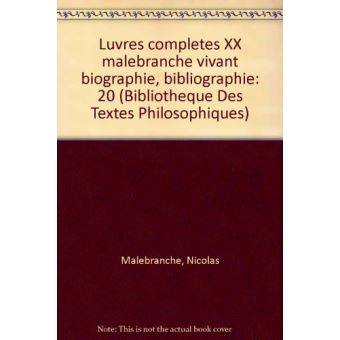 Œuvres complètes, tome XX: Malebranche vivant. Biographie, bibliographie