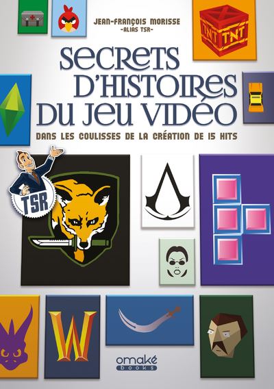Secrets d'histoires du jeu vidéo - Dans les coulisses de la création de 15 hits - Jean-François Morisse - broché