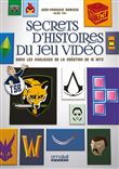 Secrets d'histoires du jeu vidéo - Dans les coulisses de la création de 15 hits