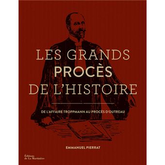 Les Grands Procès de l'histoire. De l'affaire Troppmann au procès d'Outreau