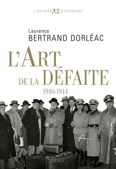 L'Art de la défaite. (1940-1944) - Laurence Bertrand-Dorléac - broché
