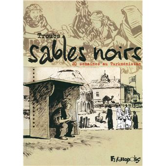 Sables noirs. 20 semaines au Turkménistan - 1