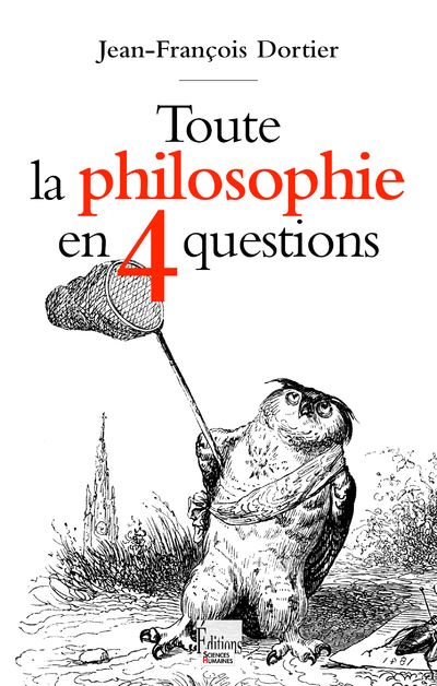 Toute la philosophie en 4 questions - Jean-François Dortier - broché
