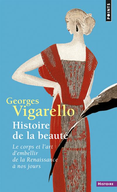 Histoire de la beauté. Le corps et l'art d'embellir de la Renaissance à nos jours ((réédition)) - Georges Vigarello - broché