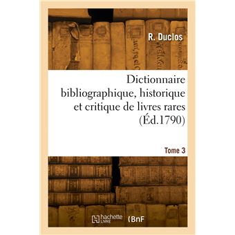 Dictionnaire bibliographique, historique et critique, des livres rares. Tome 3
