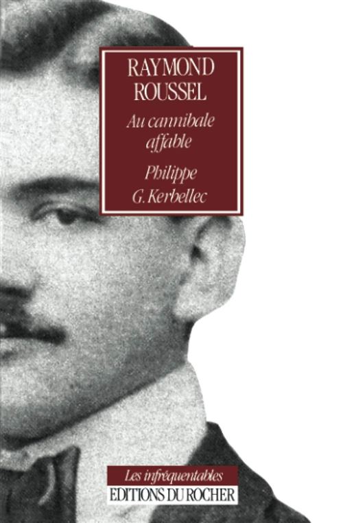 Kerbellec Philippe-G Raymond Roussel - Au Cannibale Affable