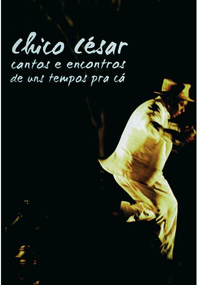 Chico César cantos e encontros de uns tempos pra ca