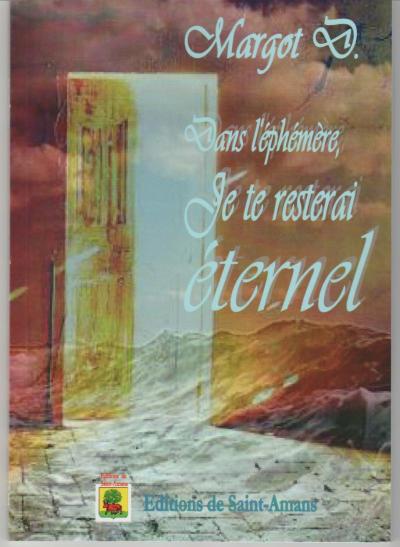 Dans l'éphémère, je te resterai éternel