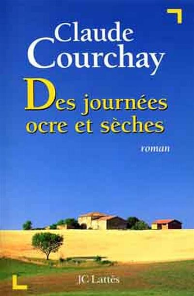 Des journées ocre et sèches - Claude Courchay - broché