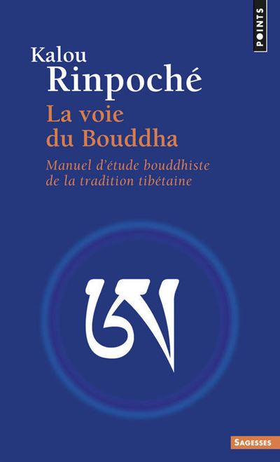 La Voie du Bouddha. Manuel d'étude bouddhiste de la tradition tibétaine - Kyabdjé Kalou Rinpoché - (donnée non spécifiée)