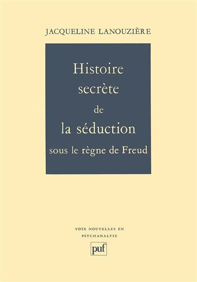 Histoire secrète de la séduction sous le règne de Freud - Jacqueline Lanouzière - (donnée non spécifiée)