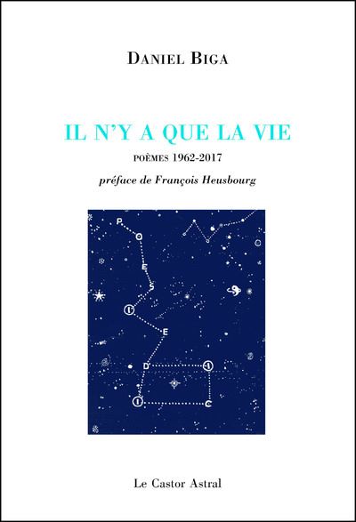 Il n'y a que la vie poemes 1962-2017