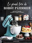 Le grand livre du robot pâtissier