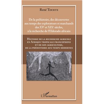 Histoire de la recherche agricole en Afrique tropicale francophone et de son agriculture, de la préhistoire aux temps modernes Volume I
