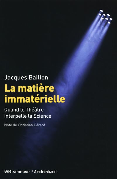 La matière immatérielle - Quand le Théâtre interpelle la Science - Jacques Baillon - broché