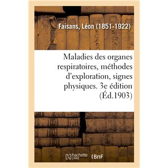 Maladies des organes respiratoires, méthodes d'exploration, signes physiques. 3e édition