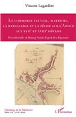 Le commerce fluvial, maritime, la batellerie et la pêche sur l'Adour aux XVIIe et XVIIIe siècles