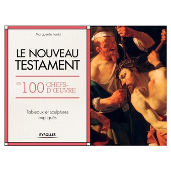 Le Nouveau Testament En 100 Chefs D Oeuvre Tableaux Et Sculptures Expliques Broche Marguerite Fonta Achat Livre Fnac