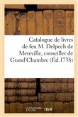 Catalogue deslivres de feu M. Delpech de Mereville, conseiller de Grand'Chambre