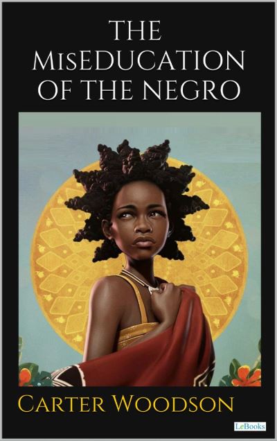 THE MisEDUCATION OF THE NEGRO - ebook (ePub) - Carter G. Woodson ...