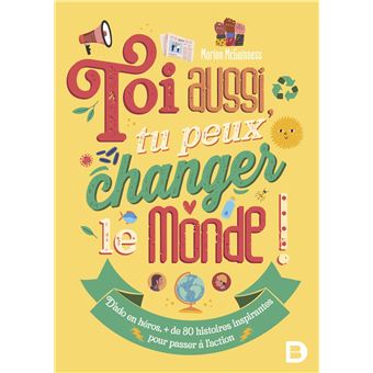 Toi aussi, tu peux changer le monde !