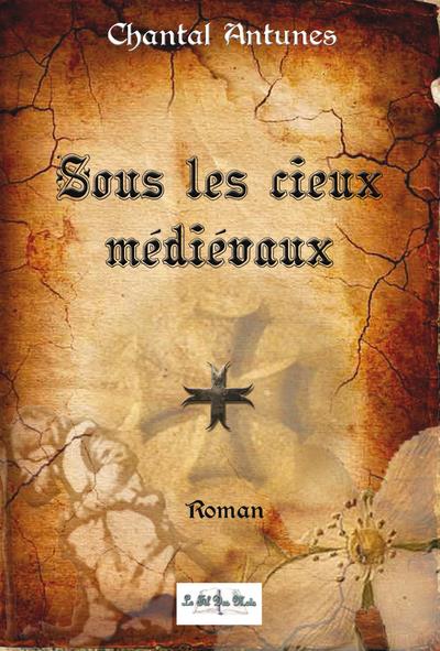 Sous les cieux médiévaux - Chantal Antunes - broché
