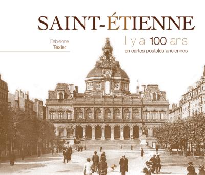 Saint-Etienne Il y a 100 ans