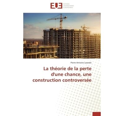 La théorie de la perte d'une chance, une construction controversée