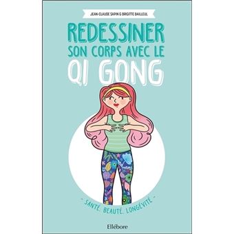 Redessiner son corps avec le Qi Gong - Santé, beauté, longévité