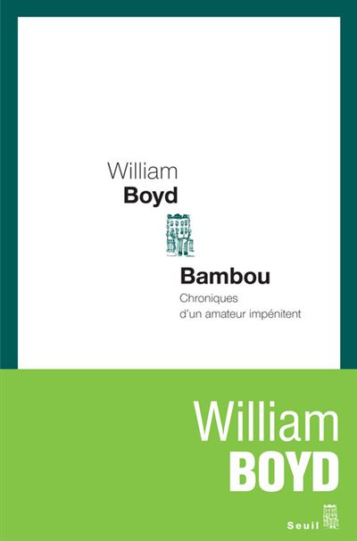 Bambou. Chroniques d'un amateur impénitent - William Boyd - broché