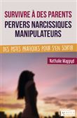 Survivre à des parents pervers narcissiques manipulateurs