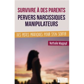 Survivre à des parents pervers narcissiques manipulateurs