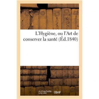 L'Hygiène, ou l'Art de conserver la santé