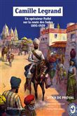 Camille Legrand - Un opérateur Pathé sur la route des Indes, 1895-1920
