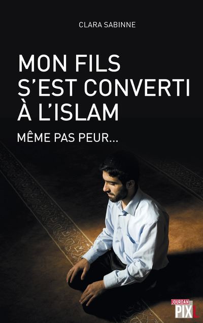Mon fils s'est converti à l'islam - Même pas peur...