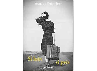 Si loin, si près - Axel de Saint-Just - broché