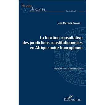 La fonction consultative des juridictions constitutionnelles en Afrique noire francophone