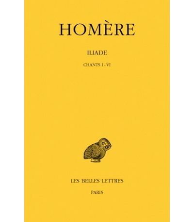 Iliade. Tome I : Chants I-VI