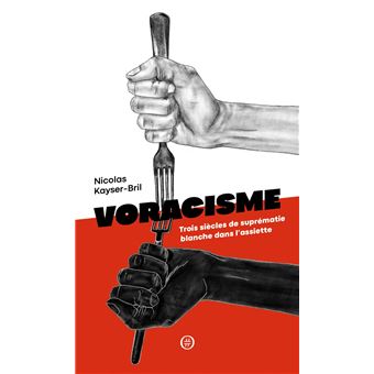 Voracisme - Trois siècles de suprématie blanche dans l'assie
