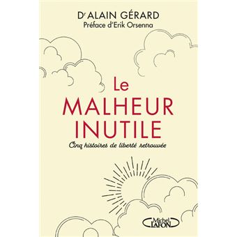 Le malheur inutile - Cinq histoires de liberté retrouvée